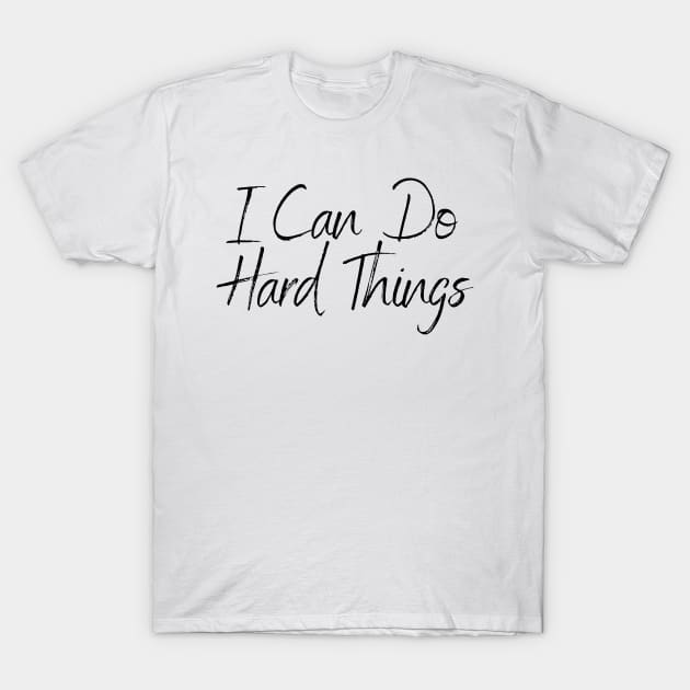 I Can Do Hard Things - Inspiring and Motivational Quotes T-Shirt by BloomingDiaries